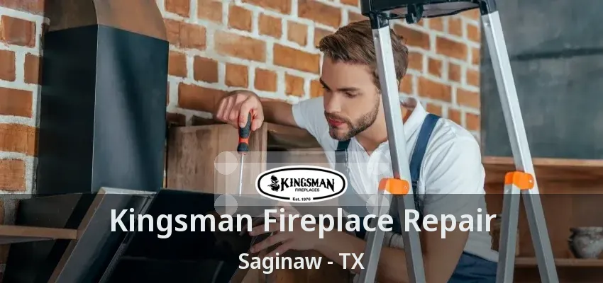 Kingsman Fireplace Repair Saginaw - TX