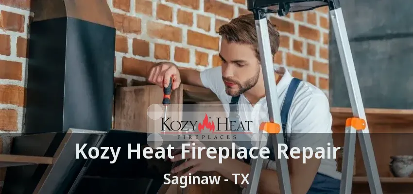 Kozy Heat Fireplace Repair Saginaw - TX Kozy Heat Fireplace Repair Saginaw - TX
