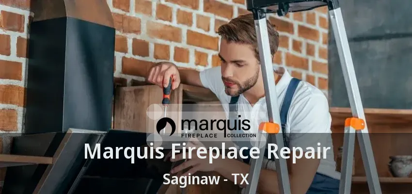 Marquis Fireplace Repair Saginaw - TX