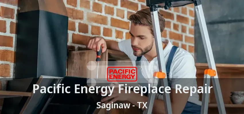 Pacific Energy Fireplace Repair Saginaw - TX Pacific Energy Fireplace Repair Saginaw - TX