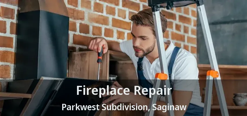 Fireplace Repair Parkwest Subdivision, Saginaw - TX Fireplace Repair Parkwest Subdivision, Saginaw - TX