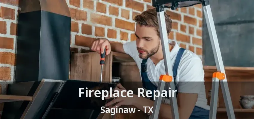 Fireplace Repair Saginaw - TX Fireplace Repair Saginaw - TX