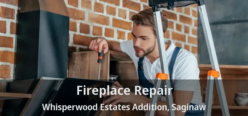 Fireplace Repair Whisperwood Estates Addition, Saginaw - TX Fireplace Repair Whisperwood Estates Addition, Saginaw - TX