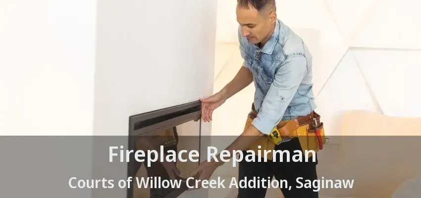 Fireplace Repairman Courts of Willow Creek Addition, Saginaw - TX Fireplace Repairman Courts of Willow Creek Addition, Saginaw - TX