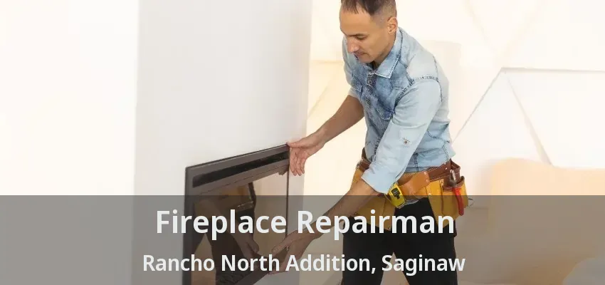 Fireplace Repairman Rancho North Addition, Saginaw - TX