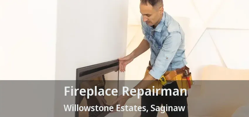 Fireplace Repairman Willowstone Estates, Saginaw - TX Fireplace Repairman Willowstone Estates, Saginaw - TX