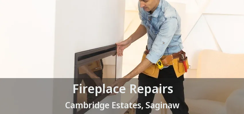 Fireplace Repairs Cambridge Estates, Saginaw - TX Fireplace Repairs Cambridge Estates, Saginaw - TX