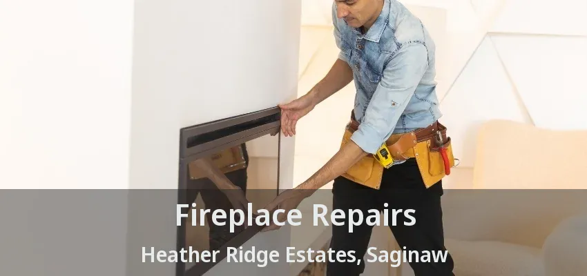 Fireplace Repairs Heather Ridge Estates, Saginaw - TX
