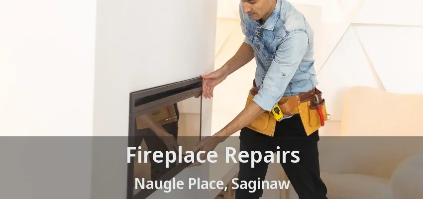 Fireplace Repairs Naugle Place, Saginaw - TX Fireplace Repairs Naugle Place, Saginaw - TX