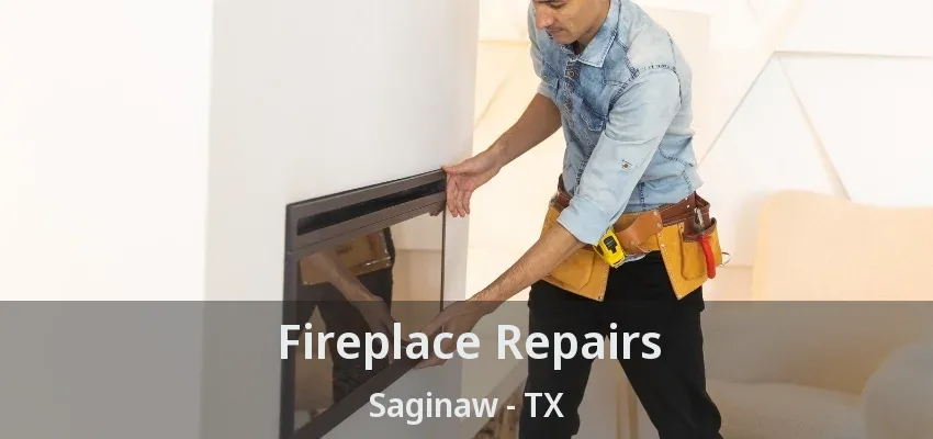 Fireplace Repairs Saginaw - TX Fireplace Repairs Saginaw - TX