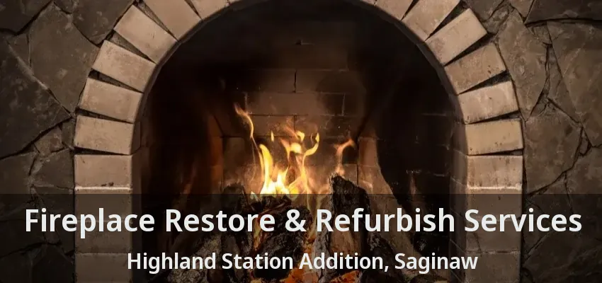 Fireplace Restore & Refurbish Services Highland Station Addition, Saginaw - TX