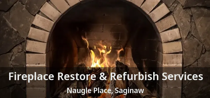 Fireplace Restore & Refurbish Services Naugle Place, Saginaw - TX Fireplace Restore & Refurbish Services Naugle Place, Saginaw - TX