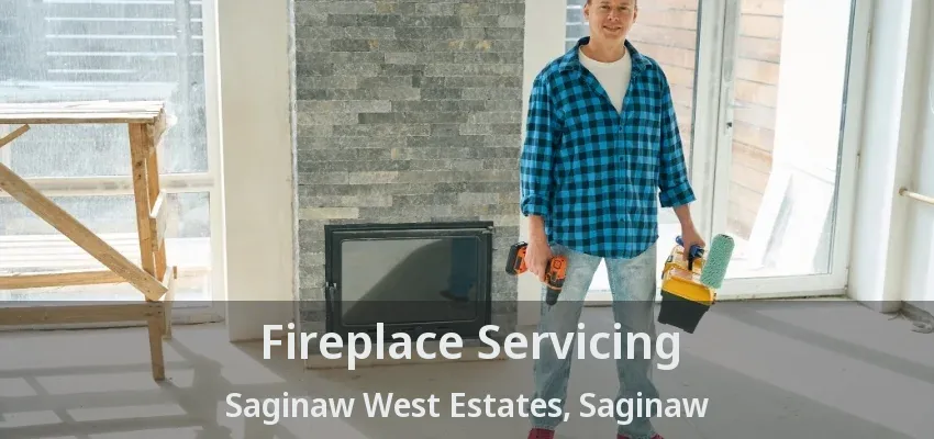 Fireplace Servicing Saginaw West Estates, Saginaw - TX Fireplace Servicing Saginaw West Estates, Saginaw - TX