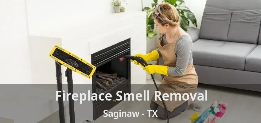Fireplace Smell Removal Saginaw - TX