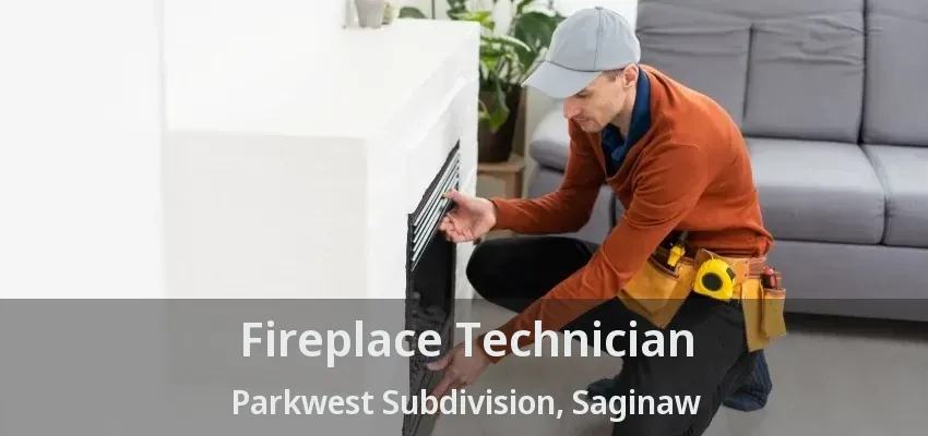 Fireplace Technician Parkwest Subdivision, Saginaw - TX