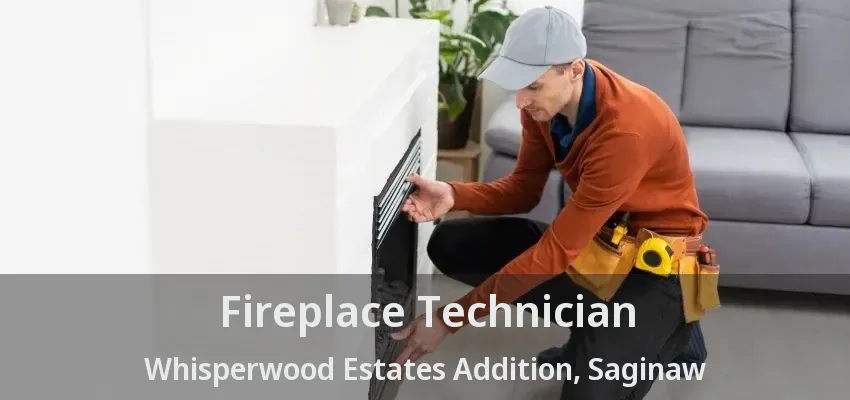 Fireplace Technician Whisperwood Estates Addition, Saginaw - TX Fireplace Technician Whisperwood Estates Addition, Saginaw - TX