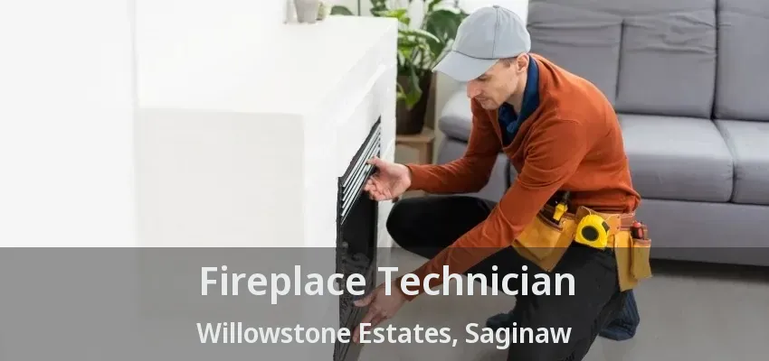 Fireplace Technician Willowstone Estates, Saginaw - TX Fireplace Technician Willowstone Estates, Saginaw - TX