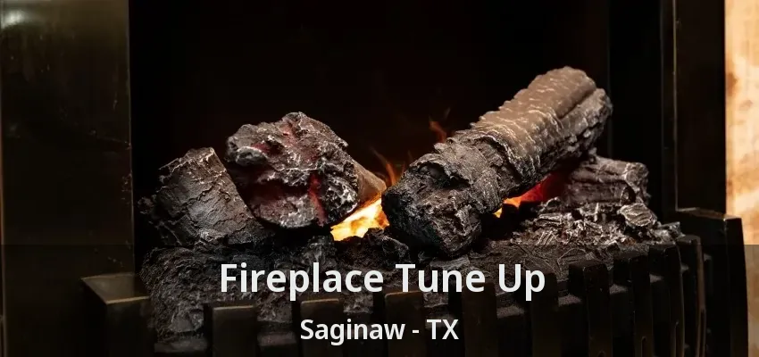 Fireplace Tune Up Saginaw - TX Fireplace Tune Up Saginaw - TX