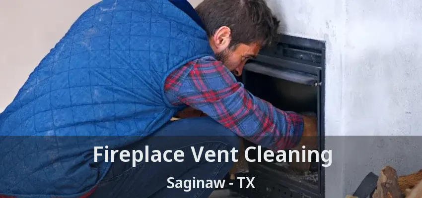 Fireplace Vent Cleaning Saginaw - TX
