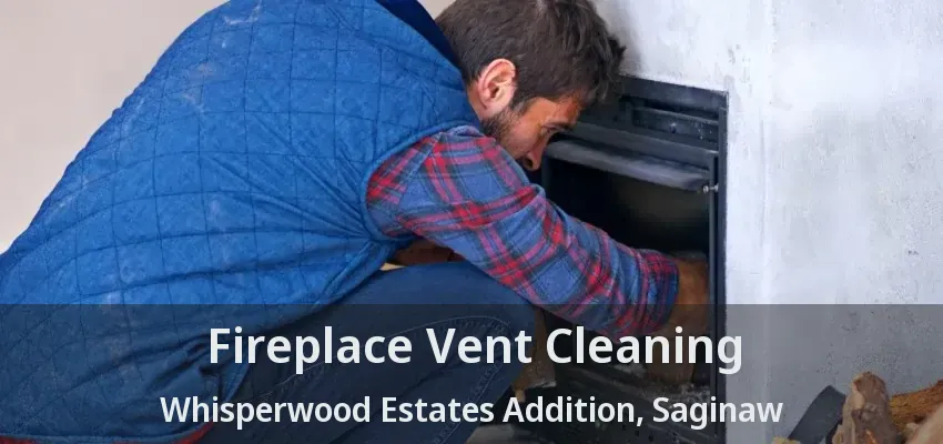 Fireplace Vent Cleaning Whisperwood Estates Addition, Saginaw - TX Fireplace Vent Cleaning Whisperwood Estates Addition, Saginaw - TX