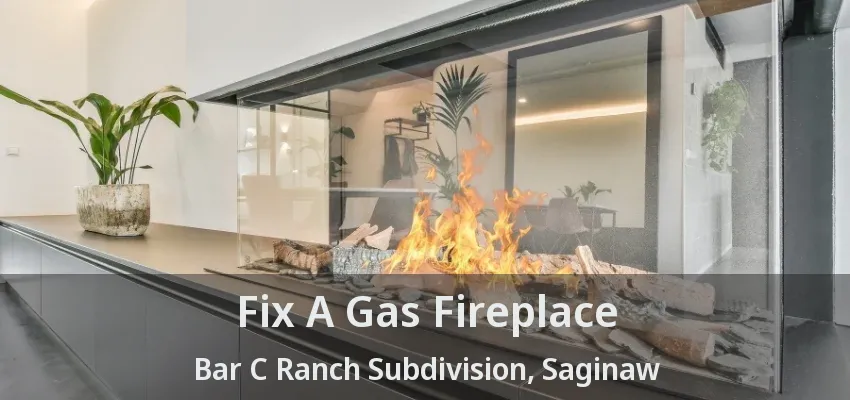 Fix A Gas Fireplace Bar C Ranch Subdivision, Saginaw - TX
