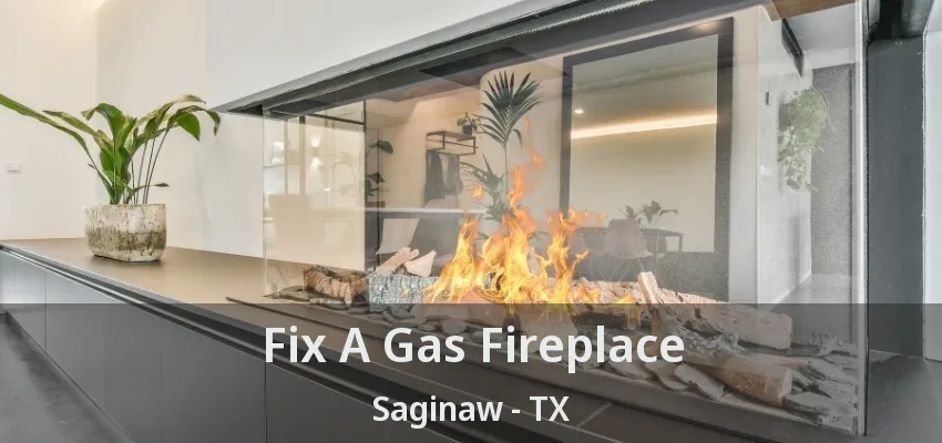 Fix A Gas Fireplace Saginaw - TX Fix A Gas Fireplace Saginaw - TX