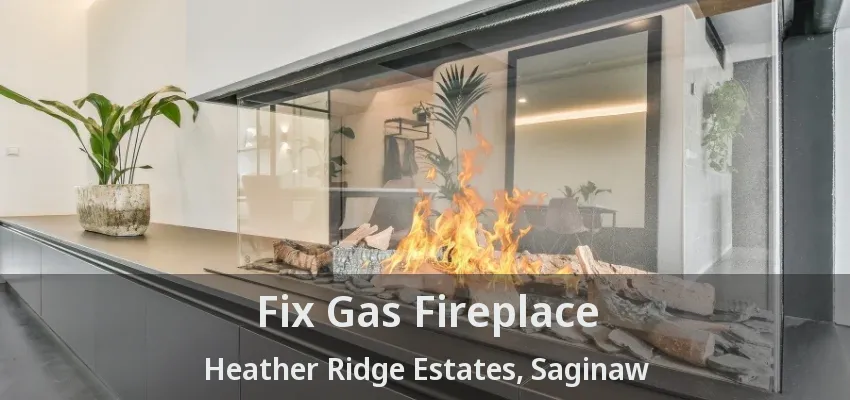 Fix Gas Fireplace Heather Ridge Estates, Saginaw - TX Fix Gas Fireplace Heather Ridge Estates, Saginaw - TX