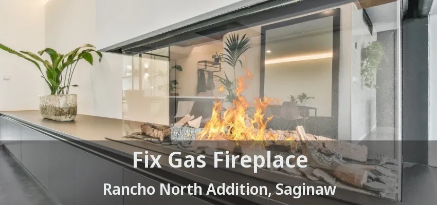 Fix Gas Fireplace Rancho North Addition, Saginaw - TX Fix Gas Fireplace Rancho North Addition, Saginaw - TX