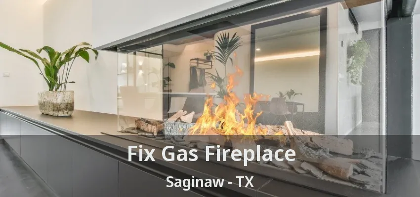 Fix Gas Fireplace Saginaw - TX Fix Gas Fireplace Saginaw - TX
