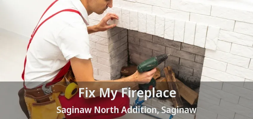 Fix My Fireplace Saginaw North Addition, Saginaw - TX Fix My Fireplace Saginaw North Addition, Saginaw - TX