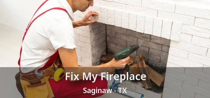 Fix My Fireplace Saginaw - TX Fix My Fireplace Saginaw - TX