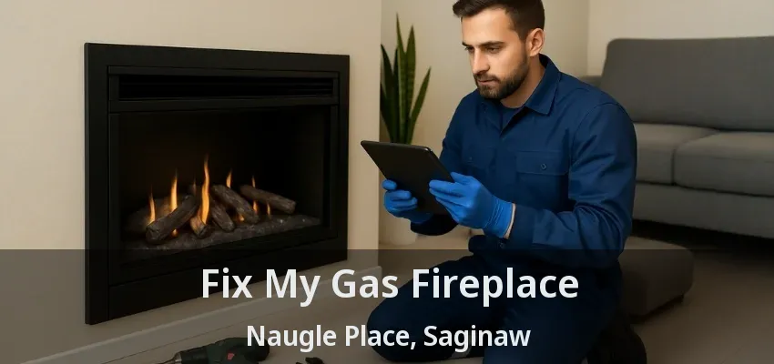 Fix My Gas Fireplace Naugle Place, Saginaw - TX