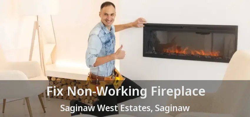 Fix Non-Working Fireplace Saginaw West Estates, Saginaw - TX Fix Non-Working Fireplace Saginaw West Estates, Saginaw - TX