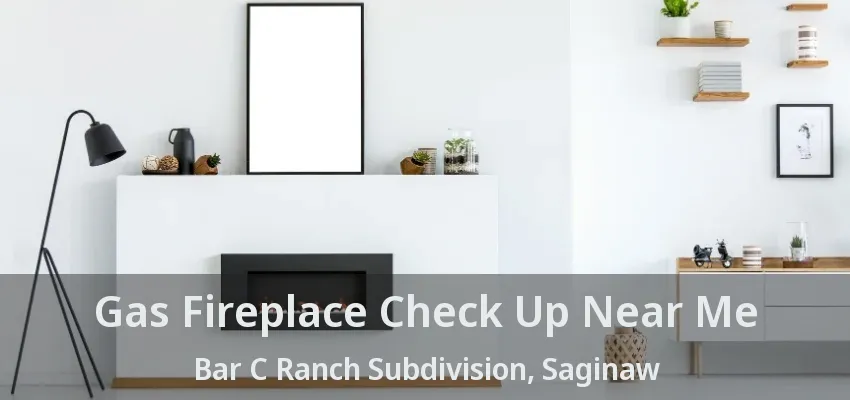 Gas Fireplace Check Up Near Me Bar C Ranch Subdivision, Saginaw - TX