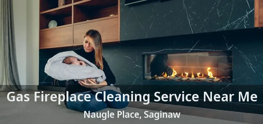 Gas Fireplace Cleaning Service Near Me Naugle Place, Saginaw - TX Gas Fireplace Cleaning Service Near Me Naugle Place, Saginaw - TX