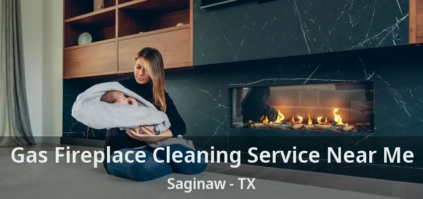 Gas Fireplace Cleaning Service Near Me Saginaw - TX Gas Fireplace Cleaning Service Near Me Saginaw - TX