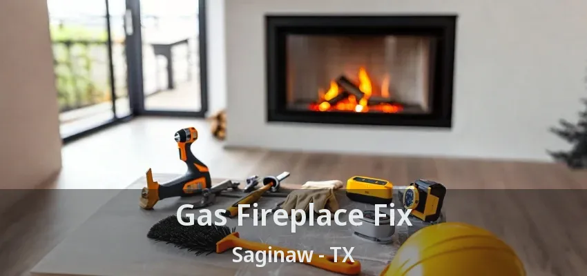 Gas Fireplace Fix Saginaw - TX Gas Fireplace Fix Saginaw - TX