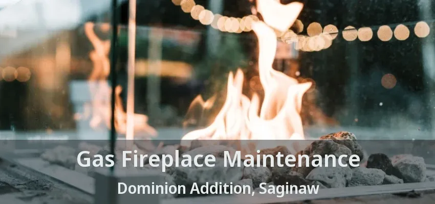 Gas Fireplace Maintenance Dominion Addition, Saginaw - TX Gas Fireplace Maintenance Dominion Addition, Saginaw - TX