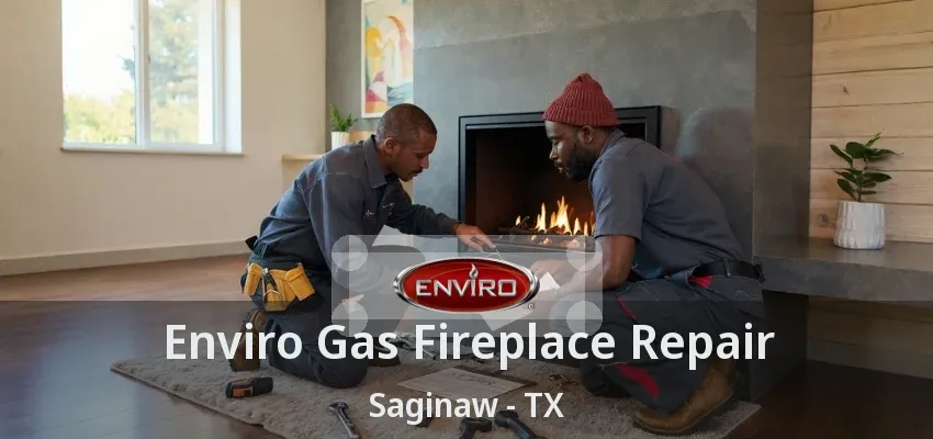 Enviro Gas Fireplace Repair Saginaw - TX