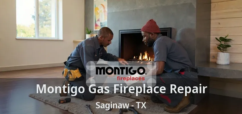 Montigo Gas Fireplace Repair Saginaw - TX Montigo Gas Fireplace Repair Saginaw - TX