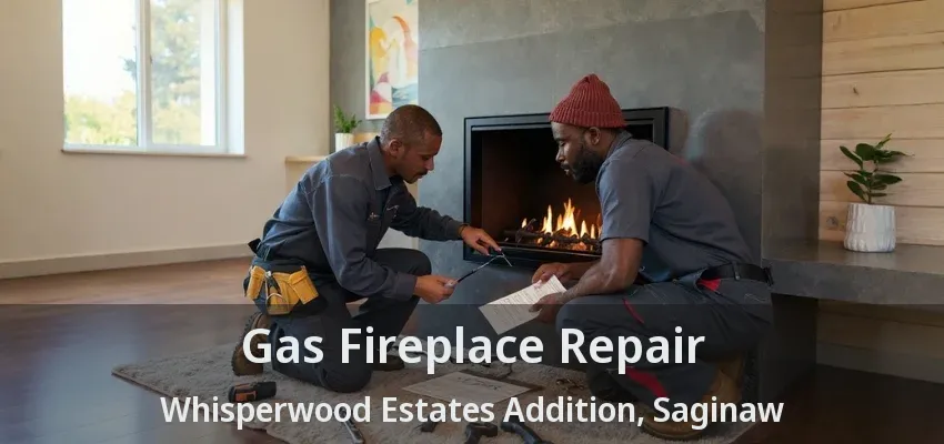 Gas Fireplace Repair Whisperwood Estates Addition, Saginaw - TX Gas Fireplace Repair Whisperwood Estates Addition, Saginaw - TX