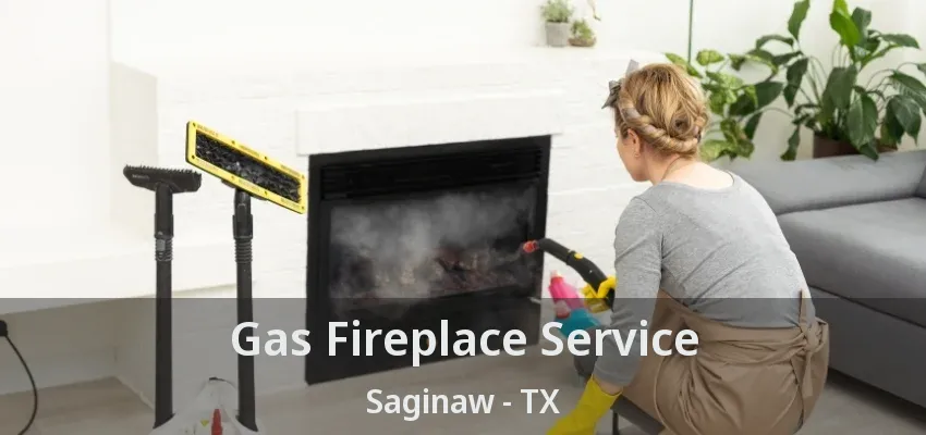 Gas Fireplace Service Saginaw - TX Gas Fireplace Service Saginaw - TX