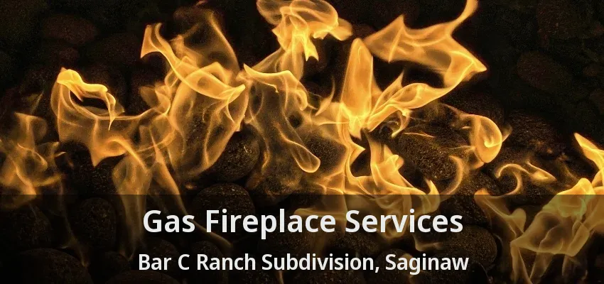 Gas Fireplace Services Bar C Ranch Subdivision, Saginaw - TX Gas Fireplace Services Bar C Ranch Subdivision, Saginaw - TX