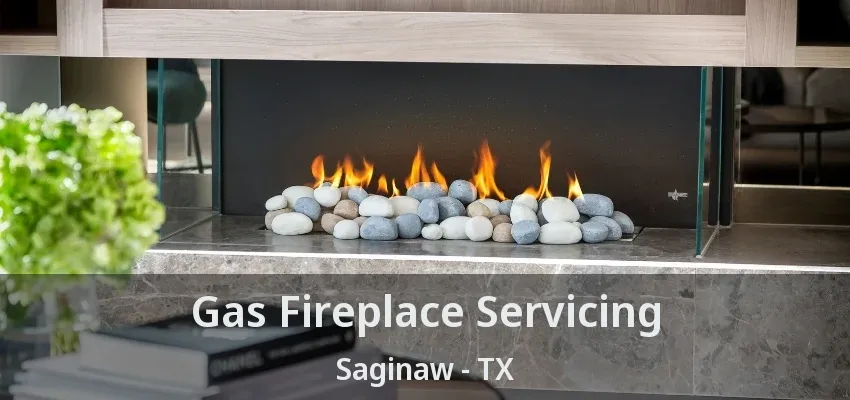 Gas Fireplace Servicing Saginaw - TX Gas Fireplace Servicing Saginaw - TX