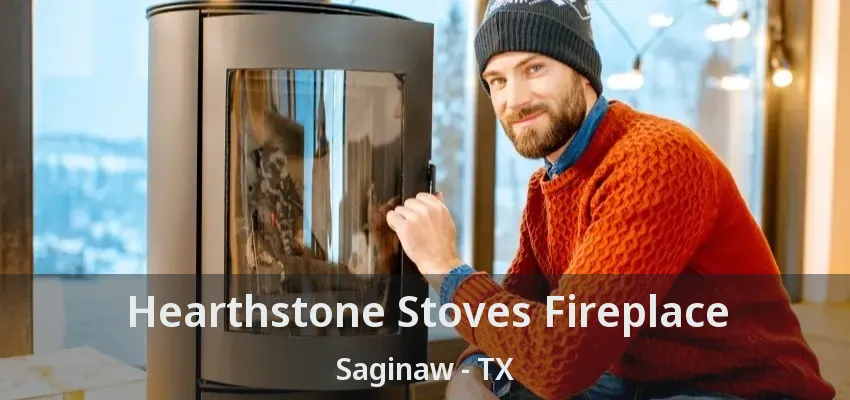 Hearthstone Stoves Fireplace Saginaw - TX