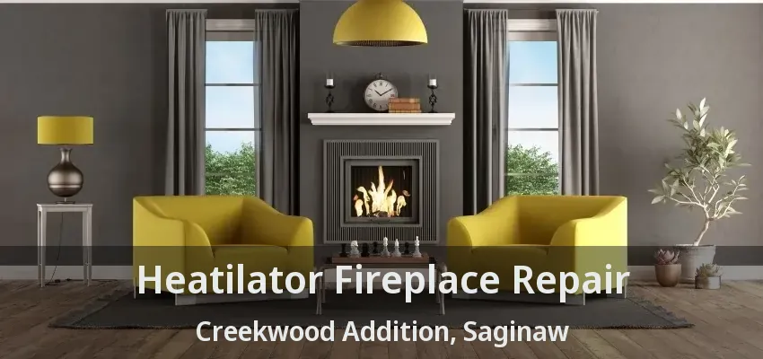 Heatilator Fireplace Repair Creekwood Addition, Saginaw - TX Heatilator Fireplace Repair Creekwood Addition, Saginaw - TX