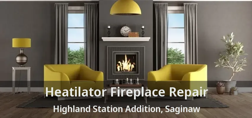 Heatilator Fireplace Repair Highland Station Addition, Saginaw - TX