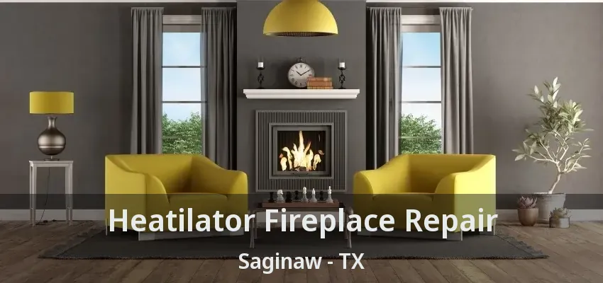 Heatilator Fireplace Repair Saginaw - TX Heatilator Fireplace Repair Saginaw - TX