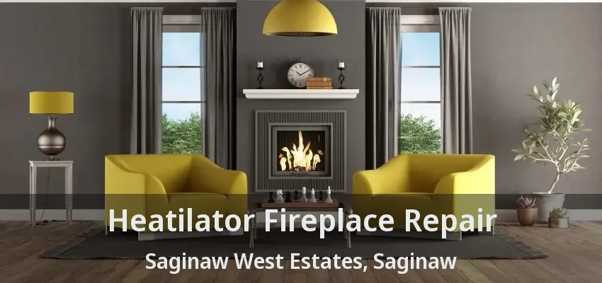 Heatilator Fireplace Repair Saginaw West Estates, Saginaw - TX