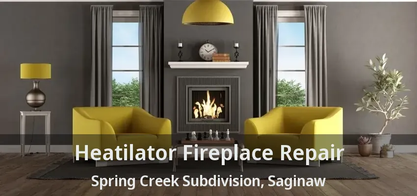 Heatilator Fireplace Repair Spring Creek Subdivision, Saginaw - TX Heatilator Fireplace Repair Spring Creek Subdivision, Saginaw - TX